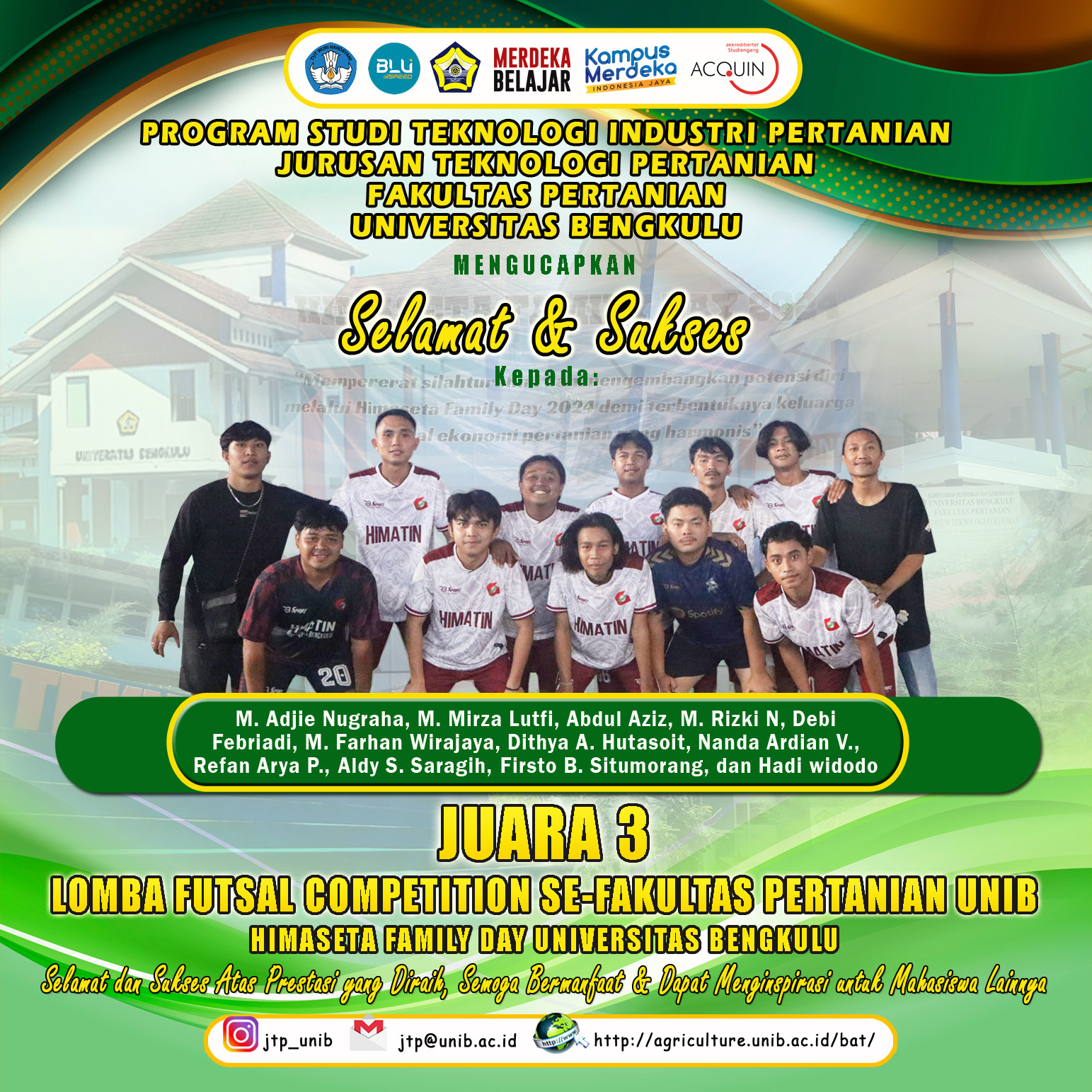 Futsal Team of Students of the Department of Agricultural Technology won 3rd place in the Futsal Competition of the Faculty of Agriculture, University of Bengkulu HIMASETA Family Day Futsal Team of Students of the Department of Agricultural Technology won 3rd place in the Futsal Competition of the Faculty of Agriculture, University of Bengkulu HIMASETA Family Day