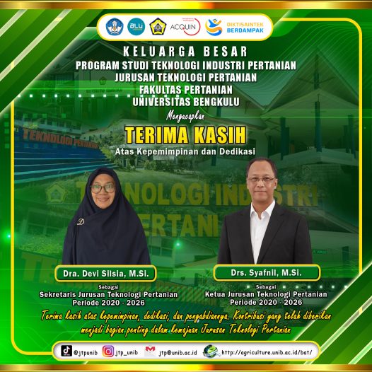 Thank you to Drs. Syafnil, M.Si. and Dra. Devi Silsia, M.Si. for their Leadership and Dedication as the chair and secretary of the Department of Agricultural Technology, Faculty of Agriculture, University of Bengkulu for the Period of 2020 – 2026