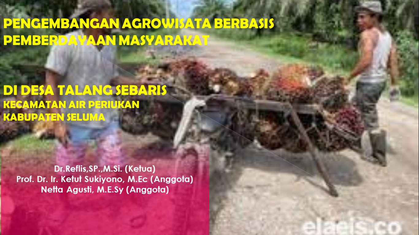 COMMUNITY EMPOWERMENT BASED AGRO-TOURISM DEVELOPMENT IN TALANG SEBARIS VILLAGE, AIR PERIUKAN DISTRICT, SELUMA REGENCY COMMUNITY EMPOWERMENT BASED AGRO-TOURISM DEVELOPMENT IN TALANG SEBARIS VILLAGE, AIR PERIUKAN DISTRICT, SELUMA REGENCY