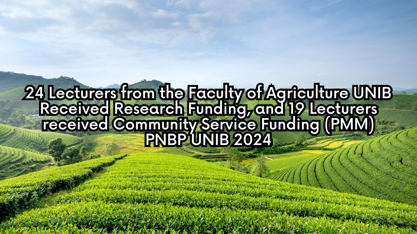 24 Lecturers from the Faculty of Agriculture UNIB Received Research Funding, and 19 Lecturers received Community Service Funding (PMM) PNBP UNIB 2024 24 Lecturers from the Faculty of Agriculture UNIB Received Research Funding, and 19 Lecturers received Community Service Funding (PMM) PNBP UNIB 2024